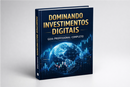 Dominando Investimentos Digitais: Guia Profissional Completo